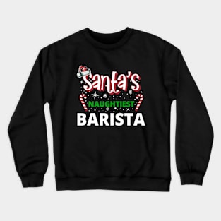 Santa's Naughtiest Barista - Holiday Funny Christmas Crewneck Sweatshirt